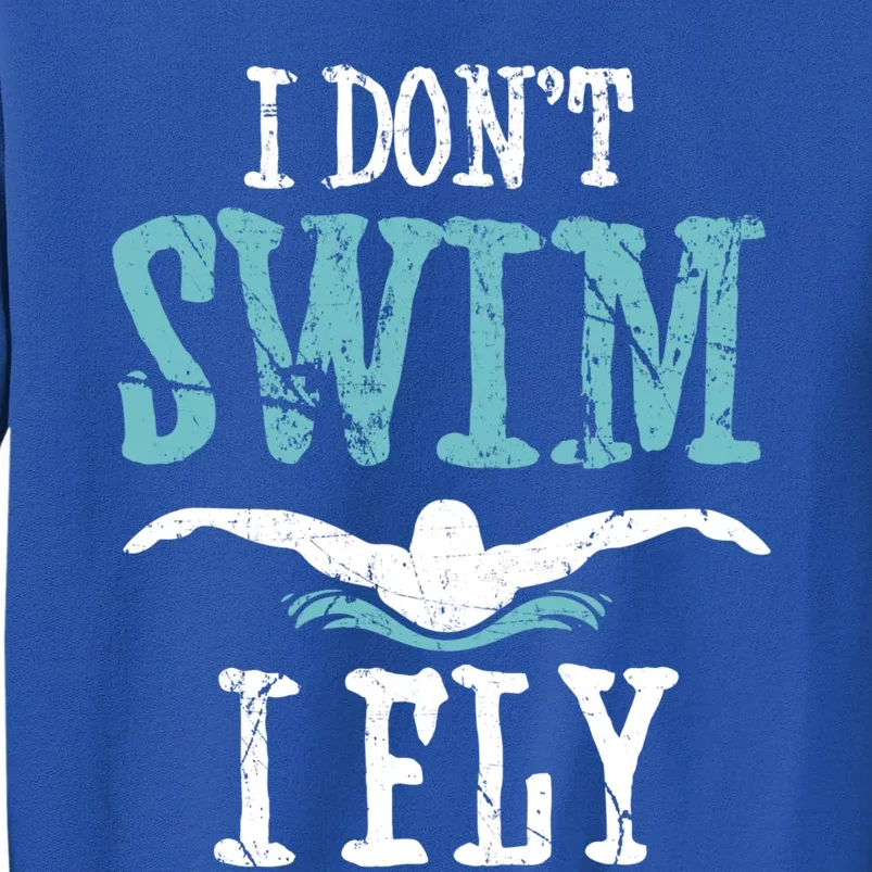 Funny Swim Quote I Don't Swim I Fly Butterfly Stroke Gift Cool Gift Sweatshirt