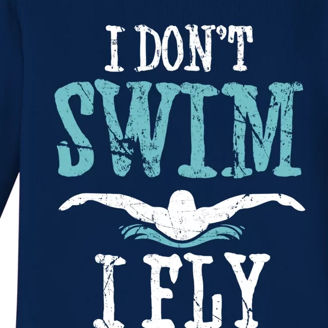 Funny Swim Quote I Don't Swim I Fly Butterfly Stroke Gift Cool Gift Baby Long Sleeve Bodysuit