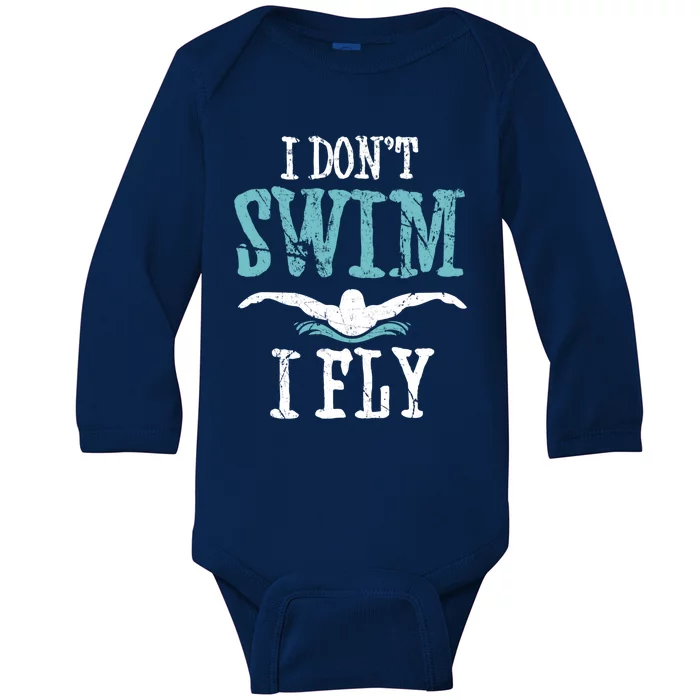 Funny Swim Quote I Don't Swim I Fly Butterfly Stroke Gift Cool Gift Baby Long Sleeve Bodysuit