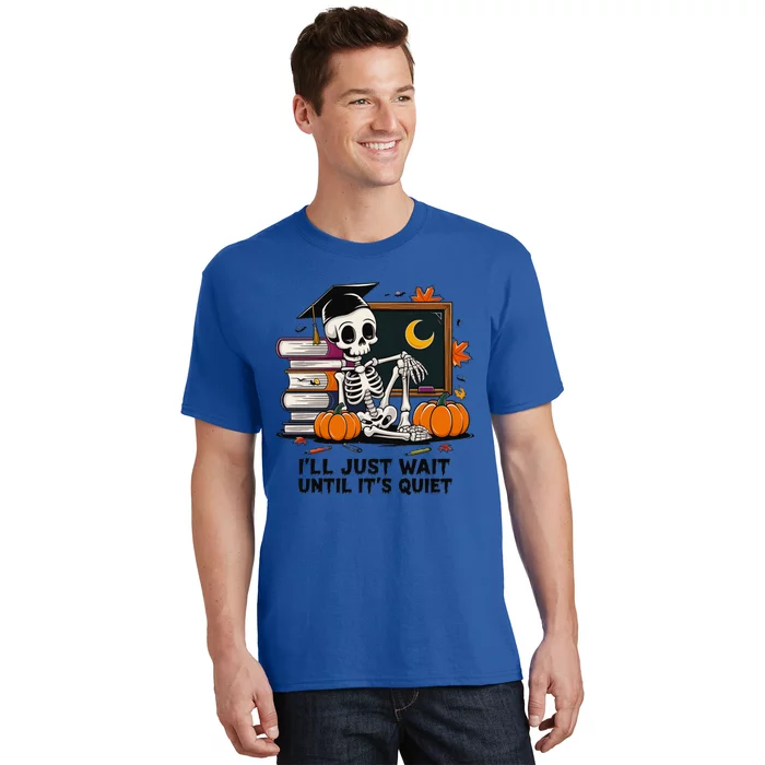 Funny Skeleton Quiet Wait Halloween This Is For Teachers Meaningful Gift T-Shirt