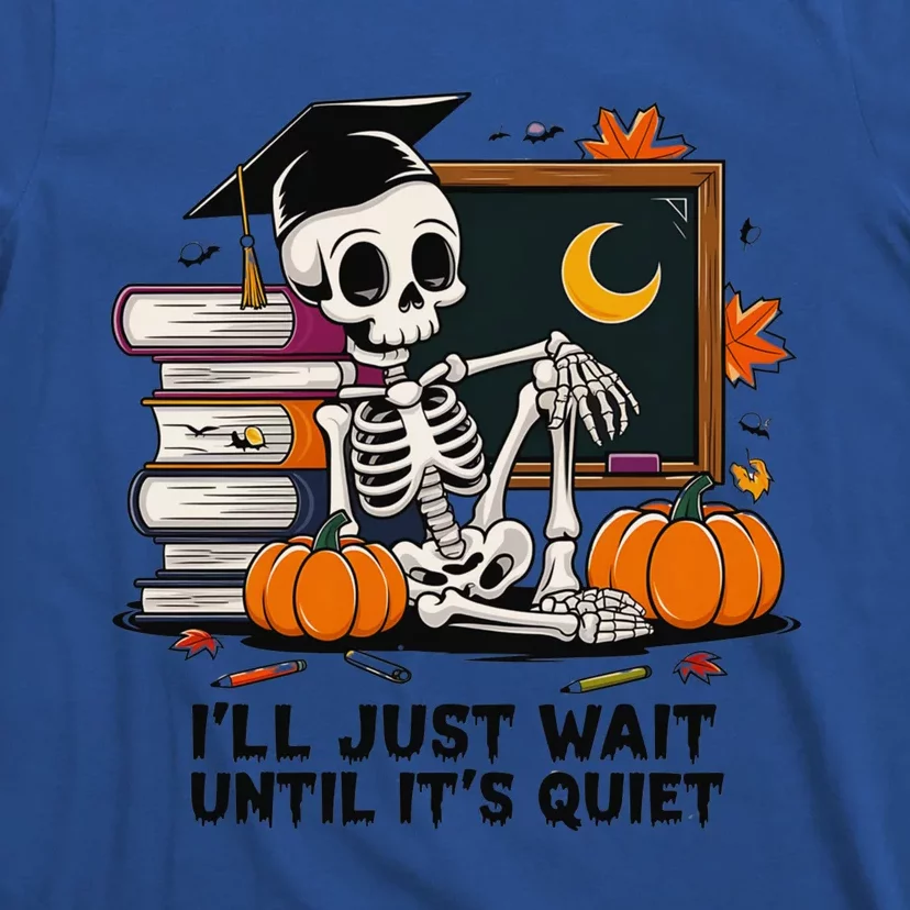 Funny Skeleton Quiet Wait Halloween This Is For Teachers Meaningful Gift T-Shirt