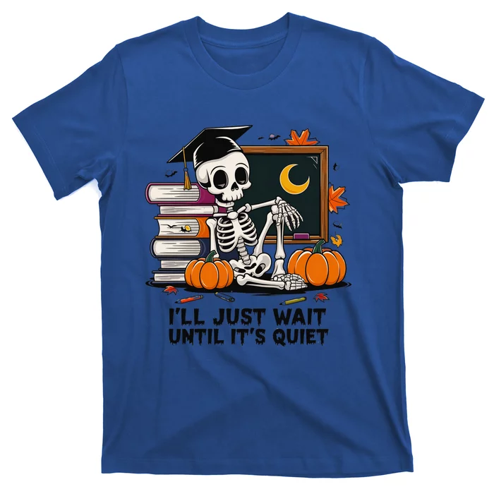 Funny Skeleton Quiet Wait Halloween This Is For Teachers Meaningful Gift T-Shirt