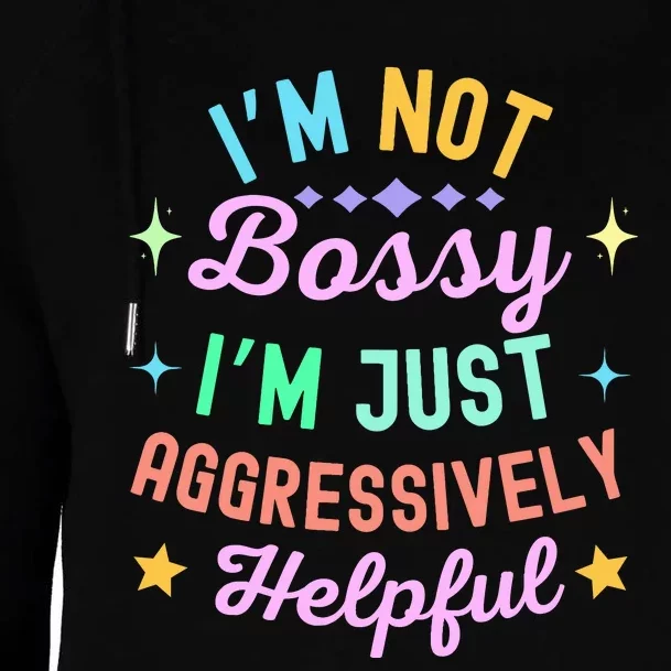 Funny Sarcastic Quote IM Not Bossy IM Aggressively Helpful Womens Funnel Neck Pullover Hood