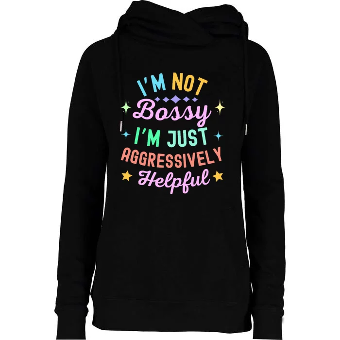 Funny Sarcastic Quote IM Not Bossy IM Aggressively Helpful Womens Funnel Neck Pullover Hood