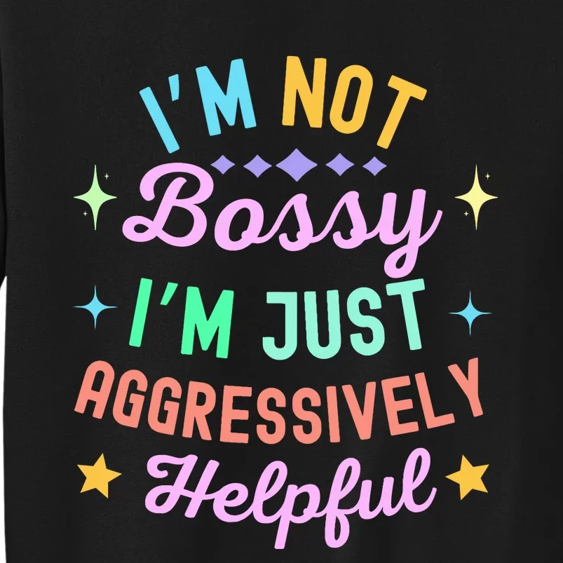 Funny Sarcastic Quote IM Not Bossy IM Aggressively Helpful Tall Sweatshirt