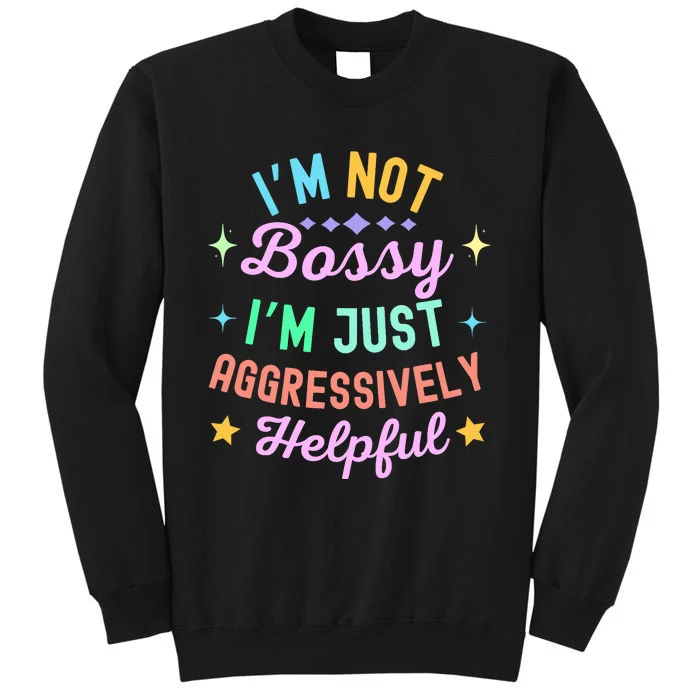 Funny Sarcastic Quote IM Not Bossy IM Aggressively Helpful Tall Sweatshirt