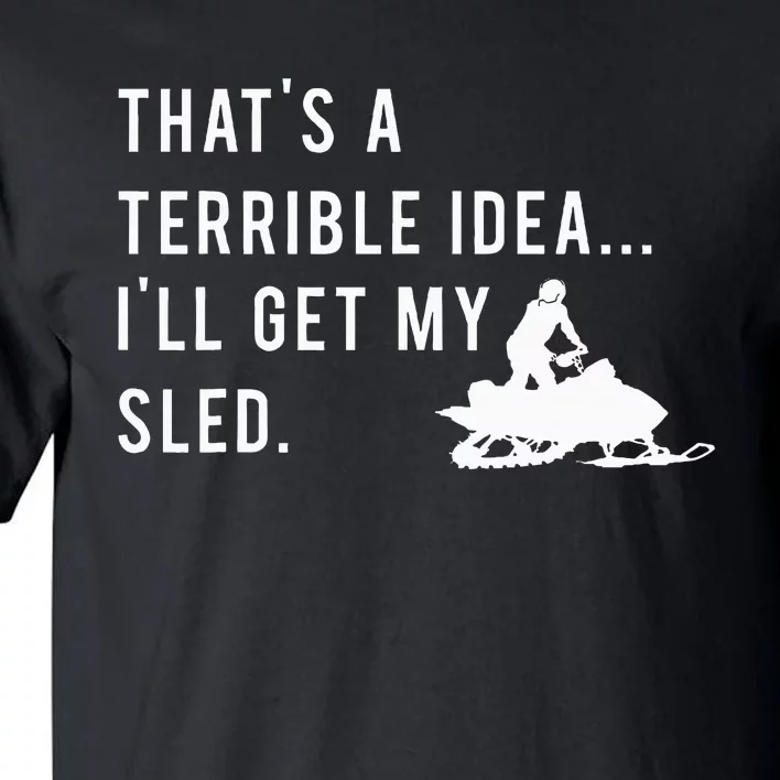 Funny Snowmobile Quote ILl Get My Sled For Winter Sports Tall T-Shirt