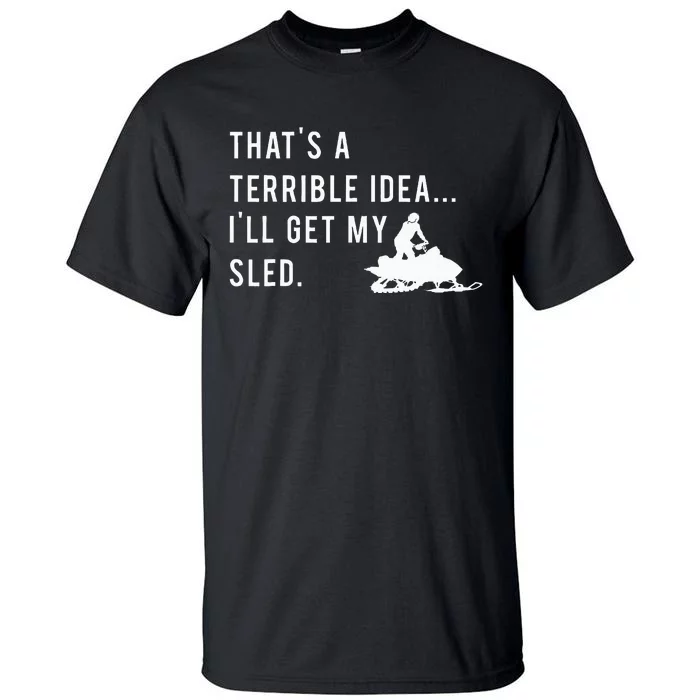 Funny Snowmobile Quote ILl Get My Sled For Winter Sports Tall T-Shirt