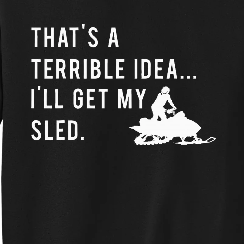 Funny Snowmobile Quote ILl Get My Sled For Winter Sports Tall Sweatshirt