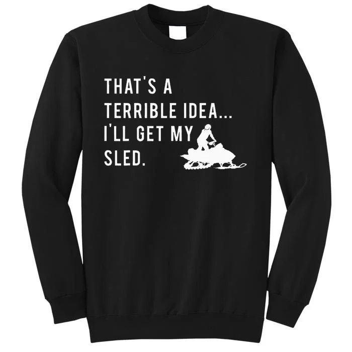 Funny Snowmobile Quote ILl Get My Sled For Winter Sports Tall Sweatshirt