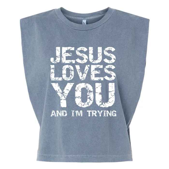 Funny Sarcastic Quote Gift Jesus Loves You And Im Trying Garment-Dyed Women's Muscle Tee