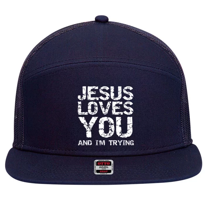 Funny Sarcastic Quote Gift Jesus Loves You And Im Trying 7 Panel Mesh Trucker Snapback Hat