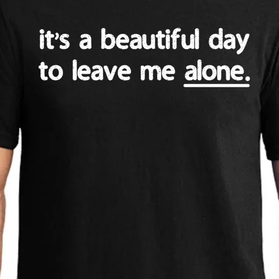 Funny Sarcastic Quote Its A Beautiful Day To Leave Me Alone Gift Pajama Set