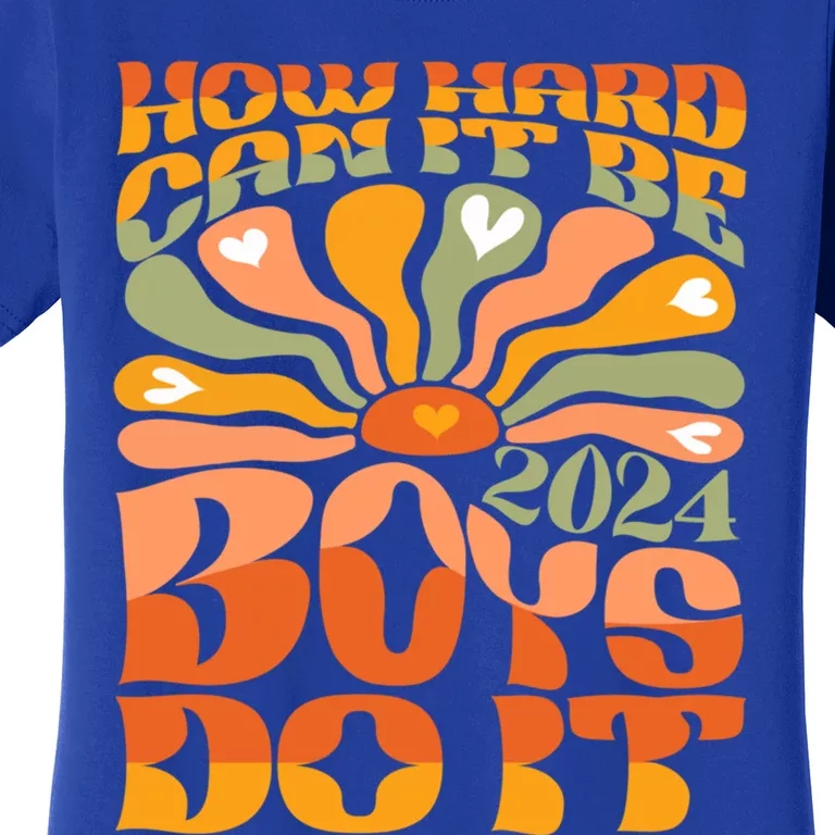 Funny Sarcastic Quote How Hard Can It Be Do It 2024 Cute Gift Women's T-Shirt