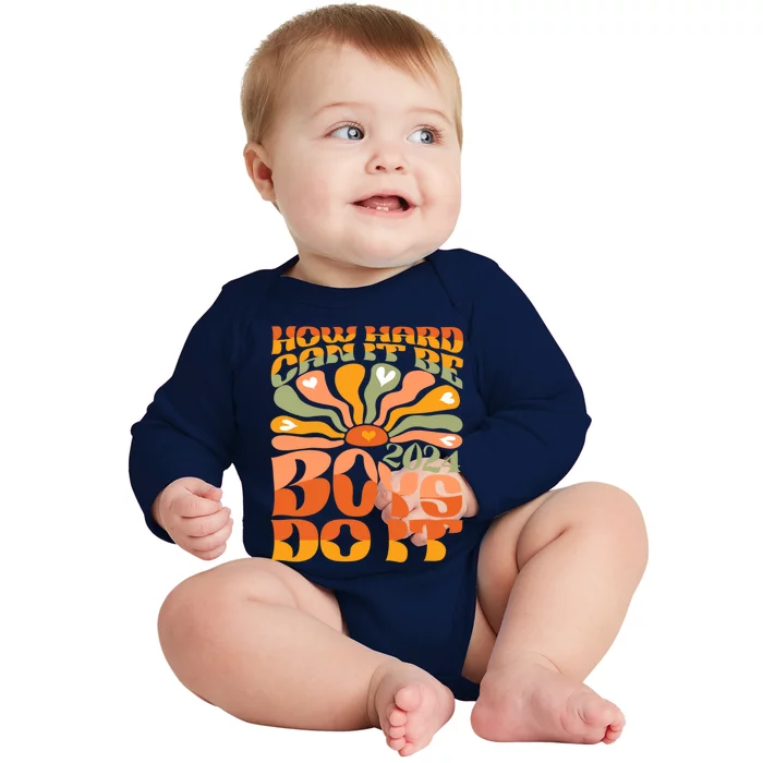 Funny Sarcastic Quote How Hard Can It Be Do It 2024 Cute Gift Baby Long Sleeve Bodysuit