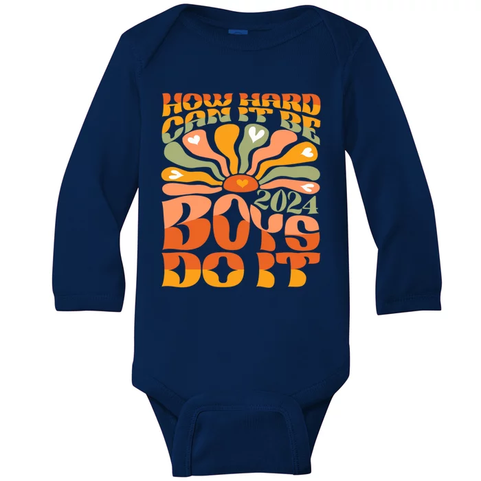 Funny Sarcastic Quote How Hard Can It Be Do It 2024 Cute Gift Baby Long Sleeve Bodysuit