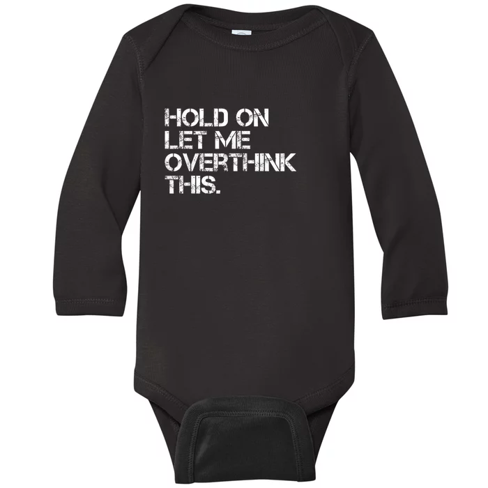 Funny Sarcastic Quote Hold On Let Me Overthink This, Sarcastic Person Baby Long Sleeve Bodysuit