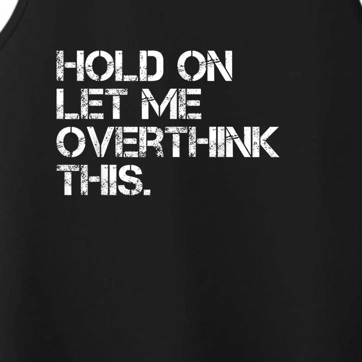 Funny Sarcastic Quote Hold On Let Me Overthink This, Sarcastic Person Performance Tank