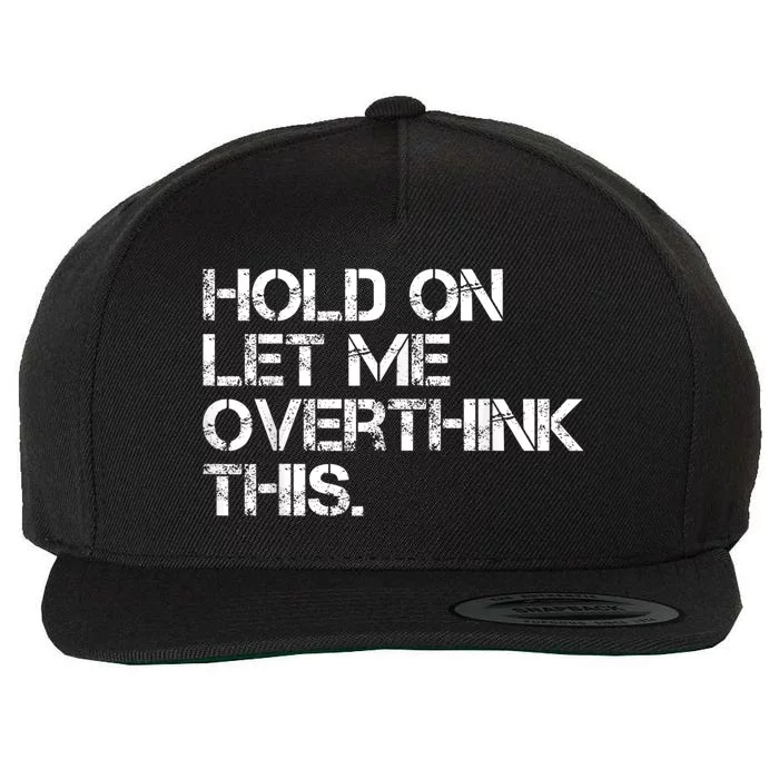 Funny Sarcastic Quote Hold On Let Me Overthink This, Sarcastic Person Wool Snapback Cap