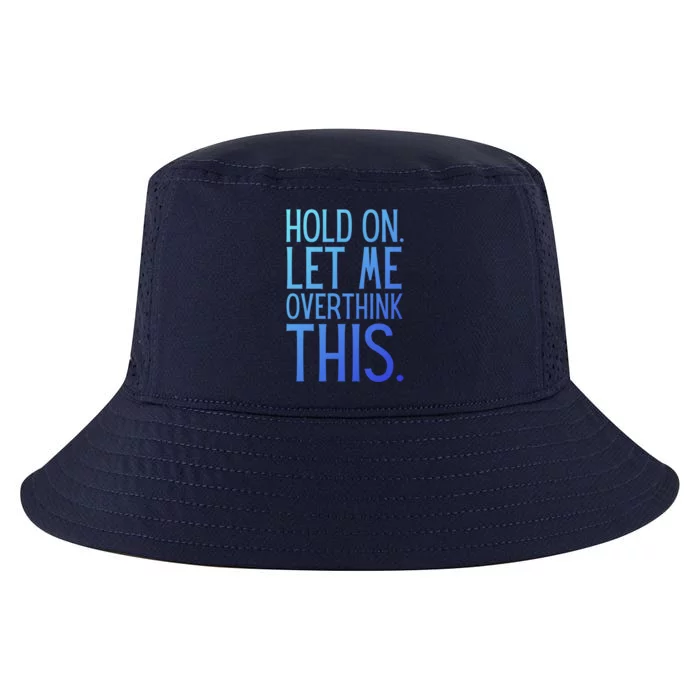 Funny Sarcastic Quote Hold On Let Me Overthink This Gift Cool Comfort Performance Bucket Hat