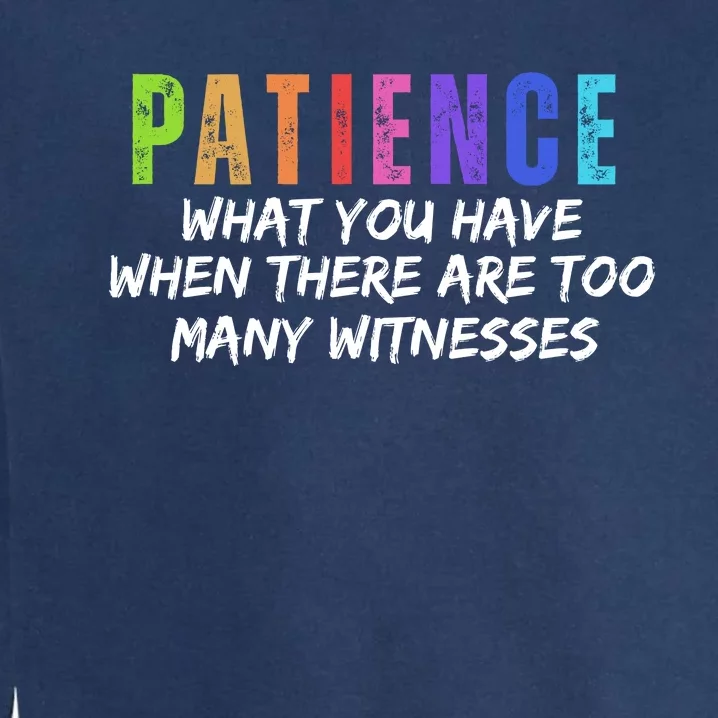 Funny Sarcastic Quote Saying Patience Definition Garment-Dyed Sweatshirt