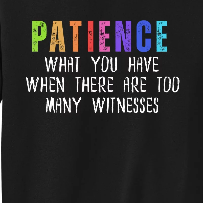 Funny Sarcastic Quote Saying Patience Definition Tall Sweatshirt