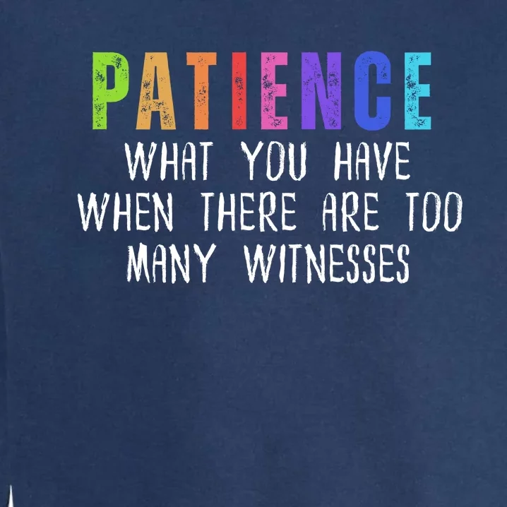 Funny Sarcastic Quote Saying Patience Definition Garment-Dyed Sweatshirt