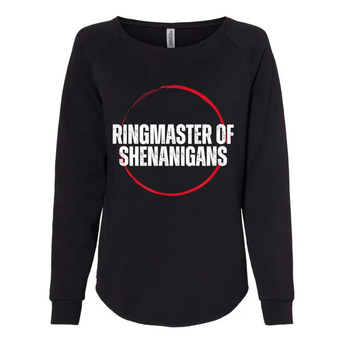 Funny Sarcasm Ringmaster Of Shenanigans Womens California Wash Sweatshirt