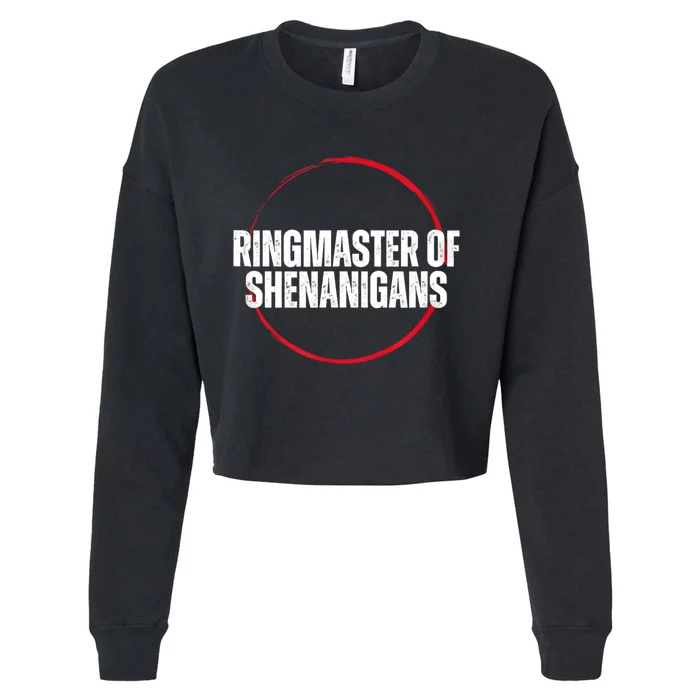 Funny Sarcasm Ringmaster Of Shenanigans Cropped Pullover Crew