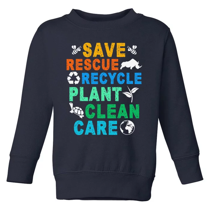 Funny Save Rescue Recycle Plant Clean Care Earth Day Toddler Sweatshirt