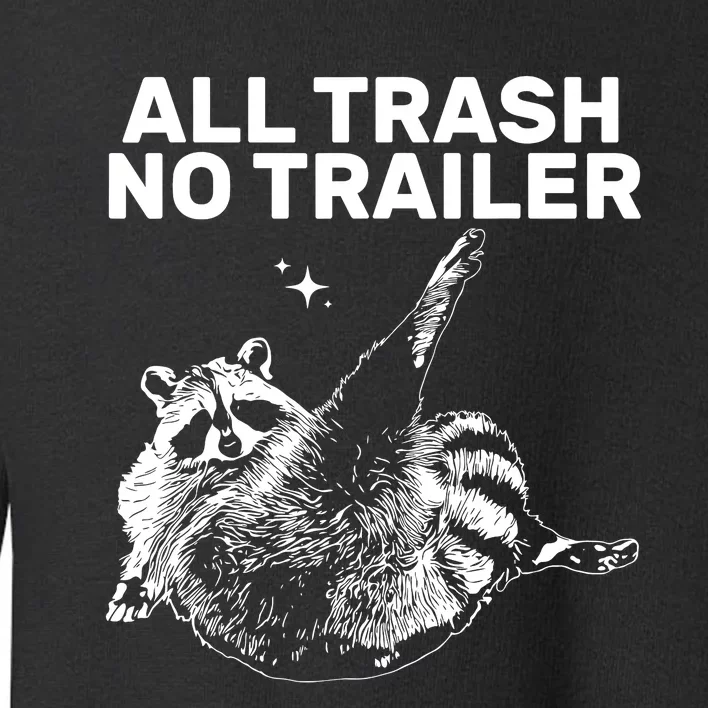 Funny Sarcastic Raccoon All Trash No Trailer Toddler Sweatshirt