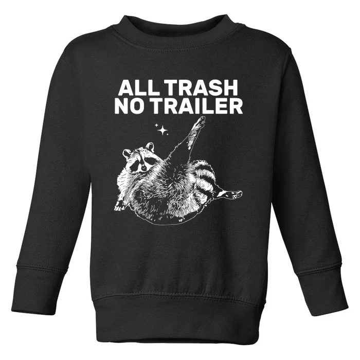 Funny Sarcastic Raccoon All Trash No Trailer Toddler Sweatshirt