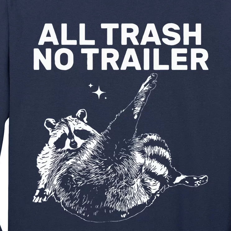 Funny Sarcastic Raccoon All Trash No Trailer Tall Long Sleeve T-Shirt