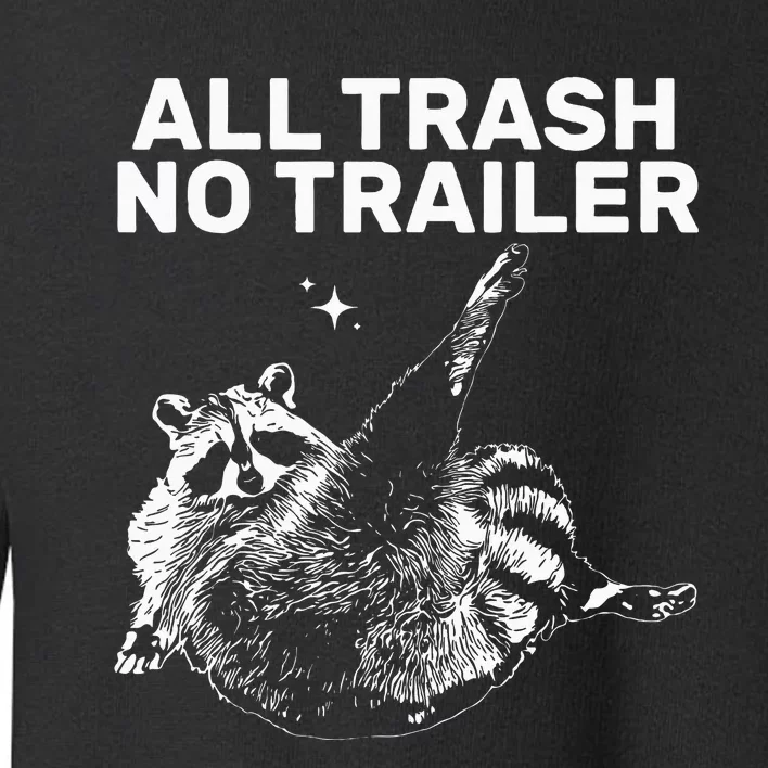 Funny Sarcastic Raccoon All Trash No Trailer Toddler Sweatshirt