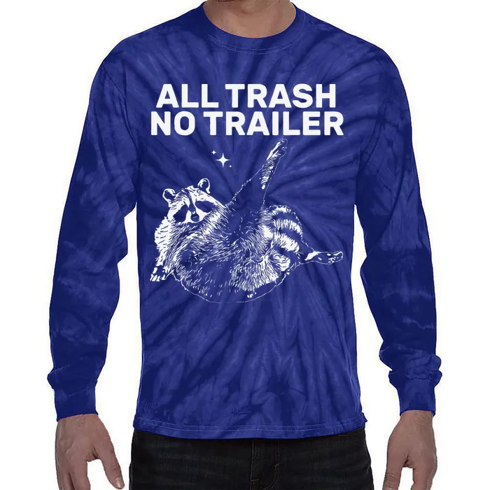 Funny Sarcastic Raccoon All Trash No Trailer Tie-Dye Long Sleeve Shirt