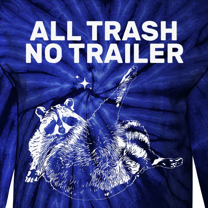 Funny Sarcastic Raccoon All Trash No Trailer Tie-Dye Long Sleeve Shirt