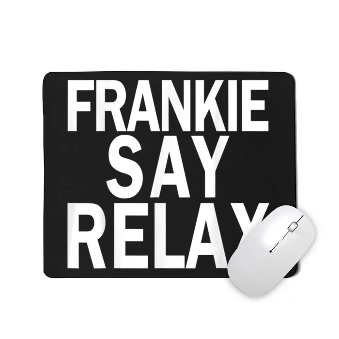 Frankie Say Relax Funny Frankie Say Relax Friends Mousepad