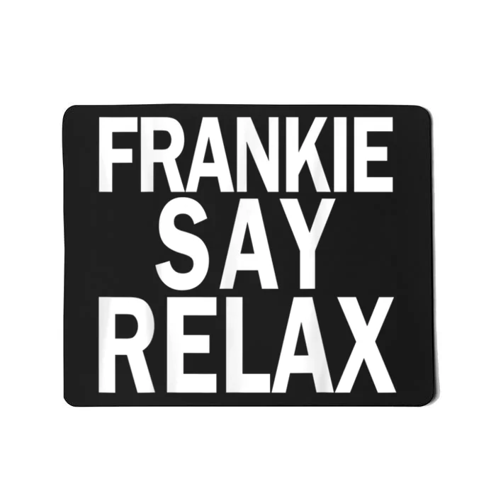 Frankie Say Relax Funny Frankie Say Relax Friends Mousepad