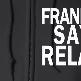 Frankie Say Relax Funny Frankie Say Relax Friends Full Zip Hoodie