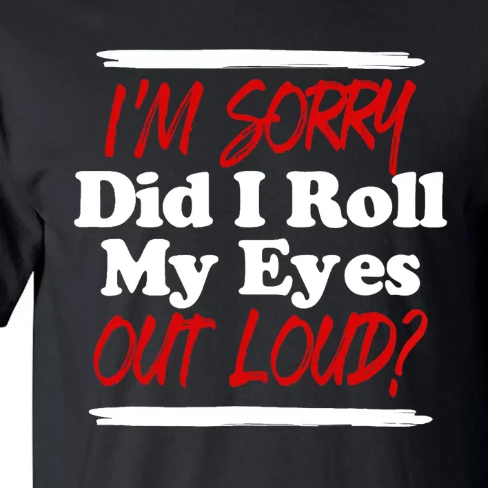 Funny Sarcastic, Roll My Eyes Tee, Funny Saying Tall T-Shirt