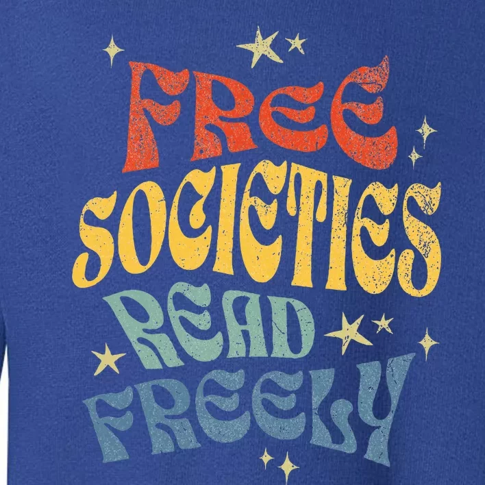 Free Societies Read Freely Reading book I read banned books Toddler Sweatshirt