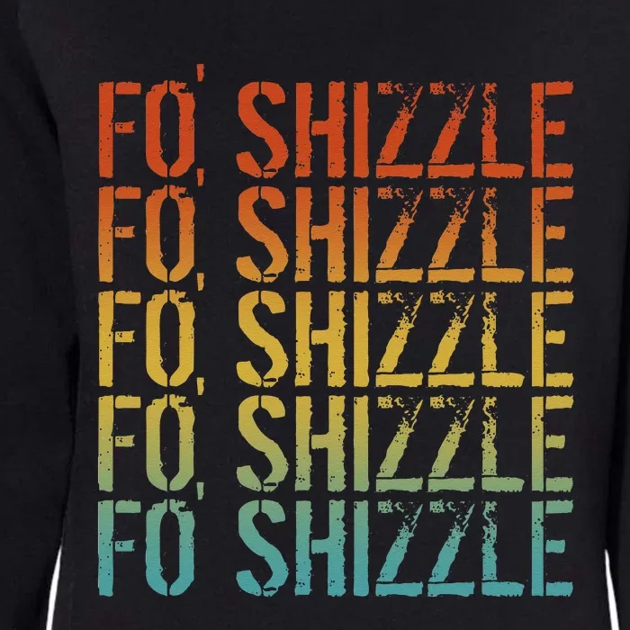 Fo Shizzle Retro Funny Sarcastic Gangster Rap Fo Shizzle Womens California Wash Sweatshirt