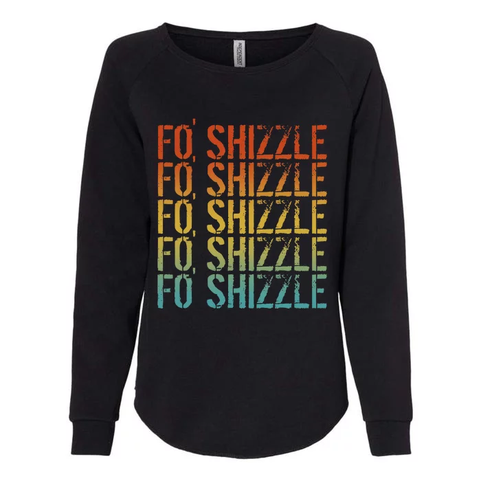 Fo Shizzle Retro Funny Sarcastic Gangster Rap Fo Shizzle Womens California Wash Sweatshirt