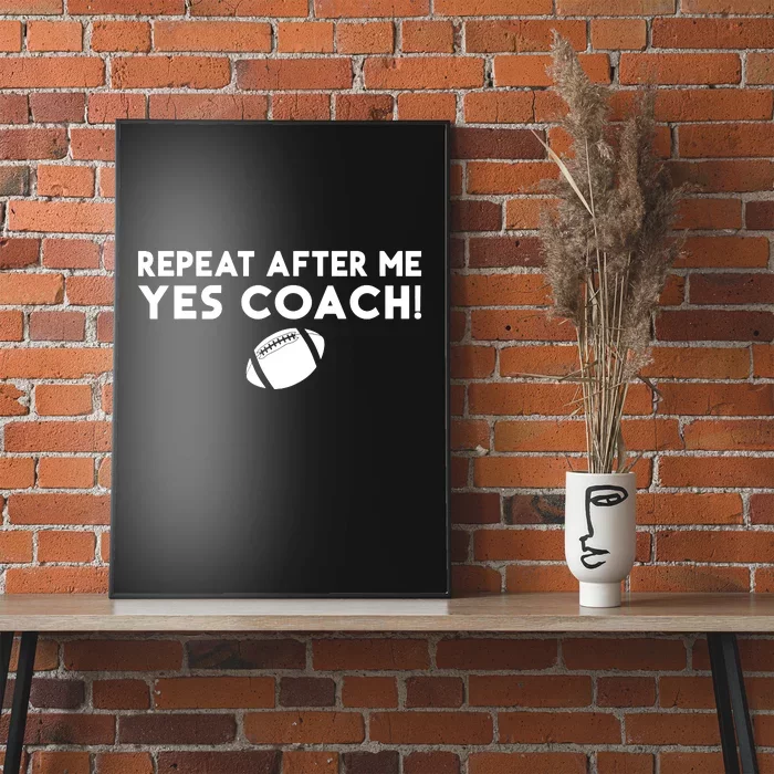 Funny Sport Repeat After Me Yes Coach American Football Poster