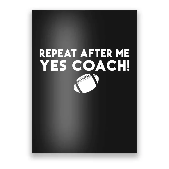 Funny Sport Repeat After Me Yes Coach American Football Poster