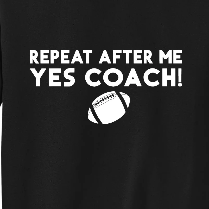 Funny Sport Repeat After Me Yes Coach American Football Tall Sweatshirt