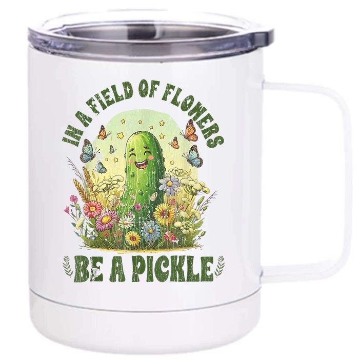 Funny Saying Retro In A Field Of Flowers Be A Pickle Gift Front & Back 12oz Stainless Steel Tumbler Cup