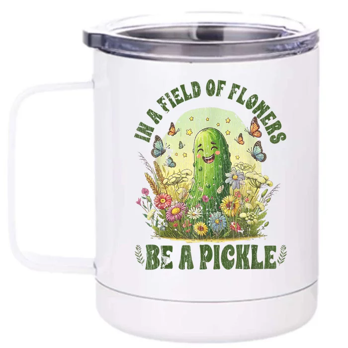 Funny Saying Retro In A Field Of Flowers Be A Pickle Gift Front & Back 12oz Stainless Steel Tumbler Cup