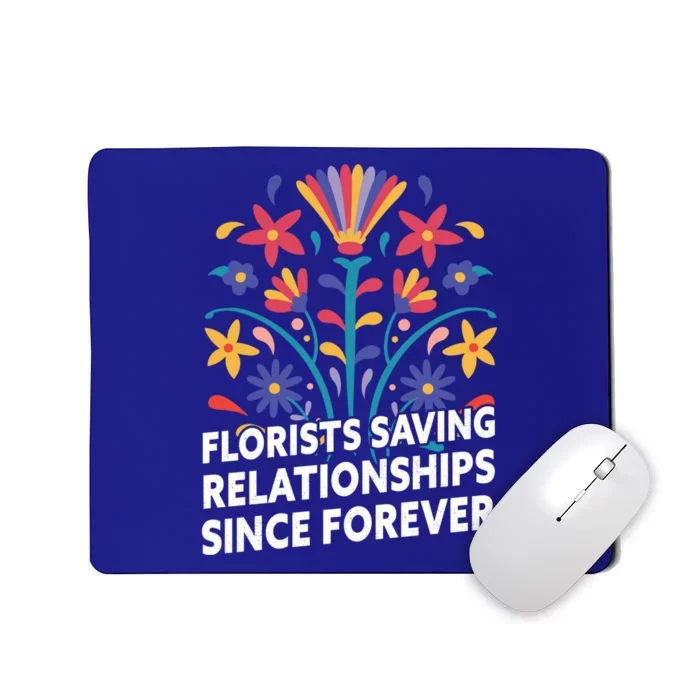 Florists Saving Relationships Since Forever Funny Florist Cool Gift Mousepad