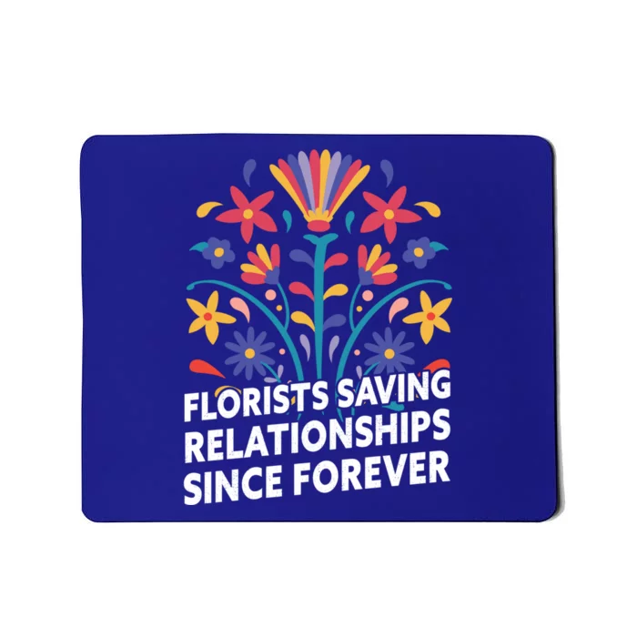 Florists Saving Relationships Since Forever Funny Florist Cool Gift Mousepad